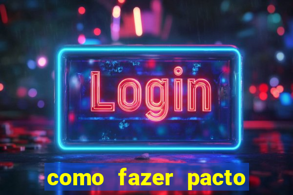 como fazer pacto da riqueza