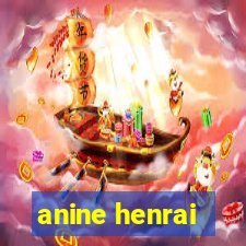 anine henrai