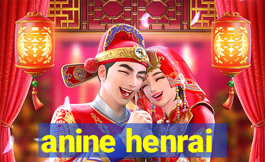 anine henrai