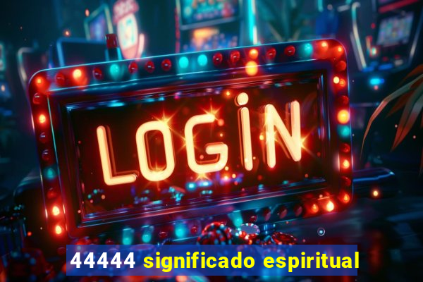 44444 significado espiritual