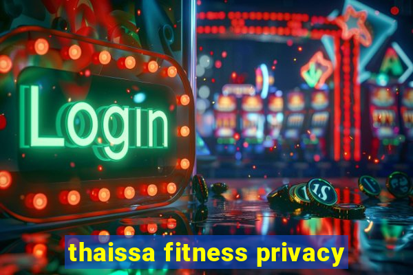 thaissa fitness privacy