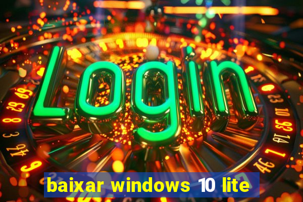 baixar windows 10 lite
