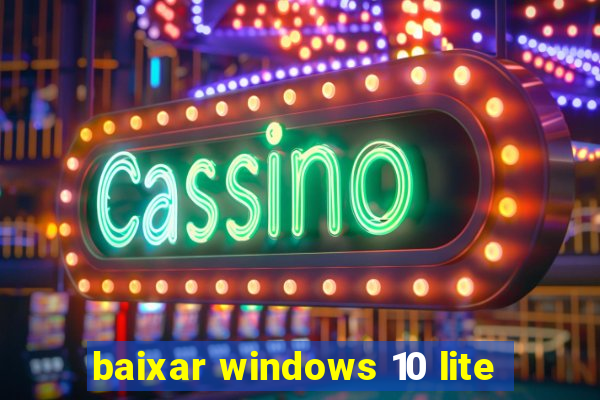 baixar windows 10 lite