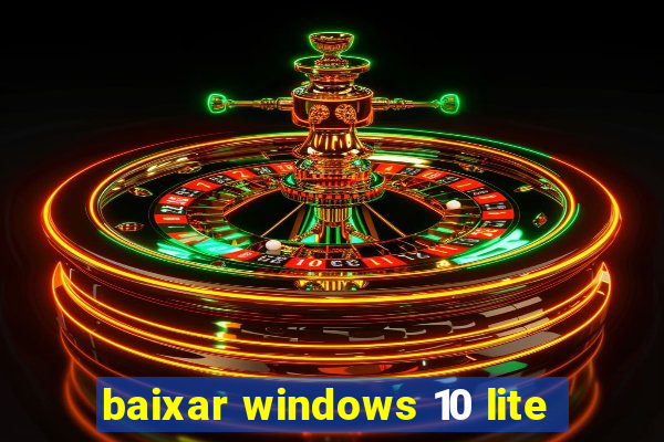 baixar windows 10 lite