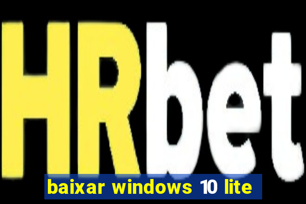 baixar windows 10 lite