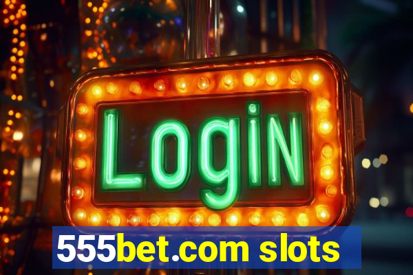 555bet.com slots