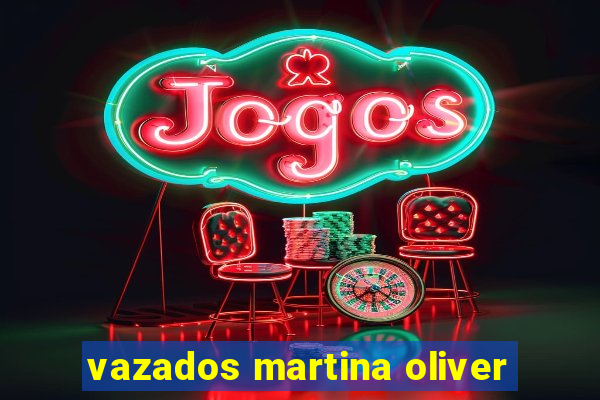 vazados martina oliver
