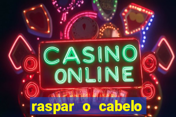 raspar o cabelo significado espiritual