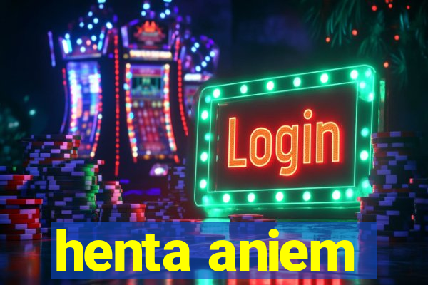 henta aniem