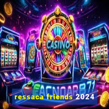 ressaca friends 2024