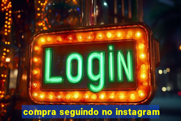 compra seguindo no instagram
