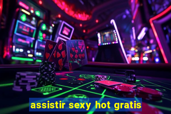 assistir sexy hot gratis