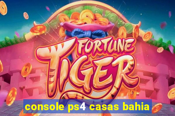console ps4 casas bahia