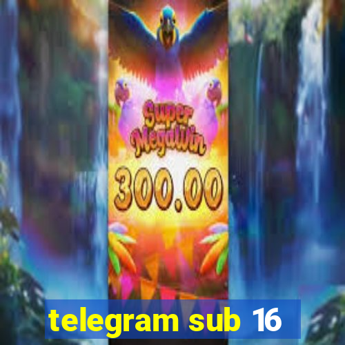telegram sub 16