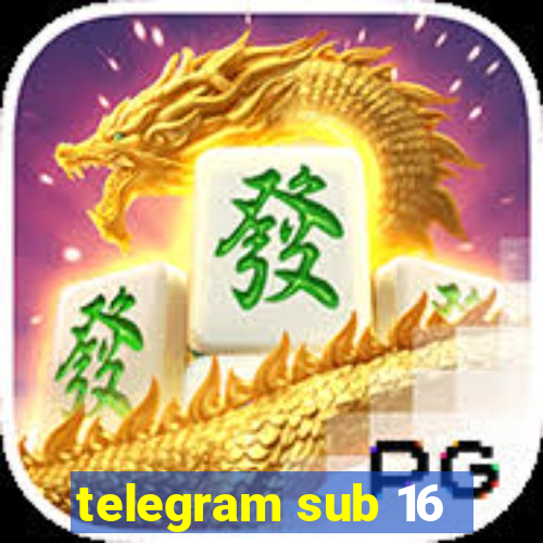 telegram sub 16