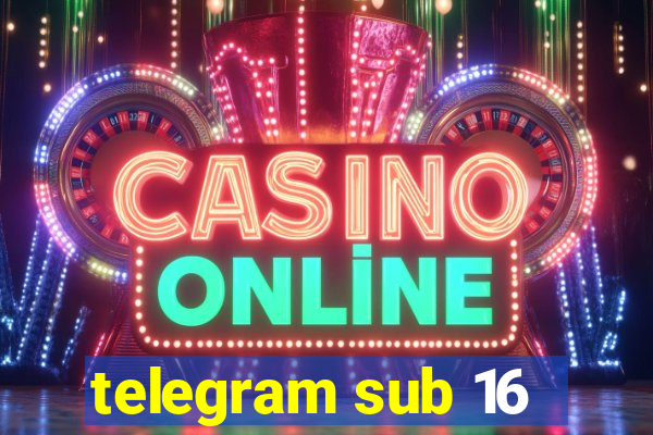 telegram sub 16