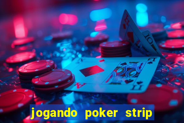jogando poker strip com a mae