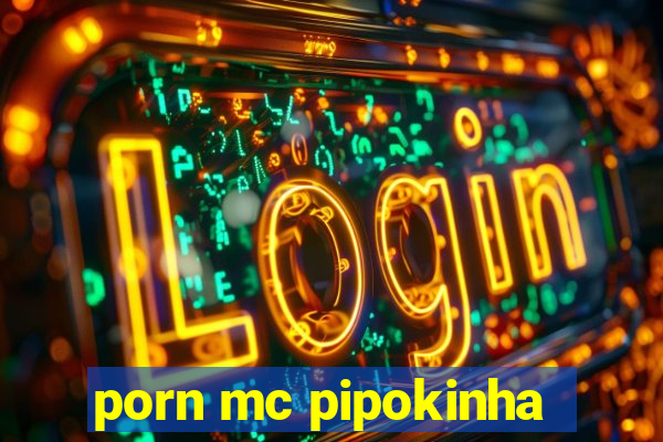 porn mc pipokinha