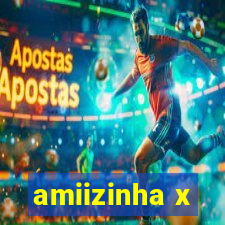 amiizinha x