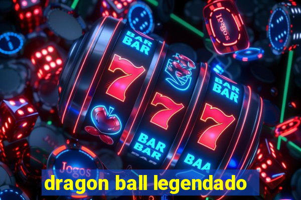dragon ball legendado