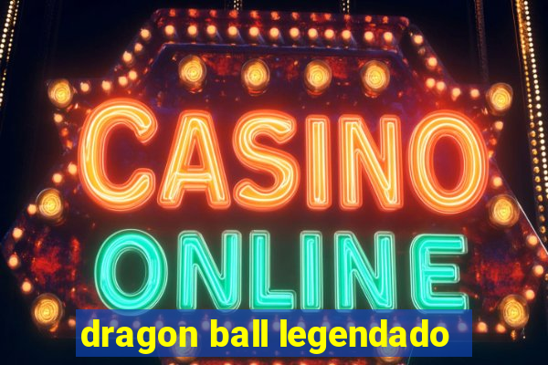 dragon ball legendado