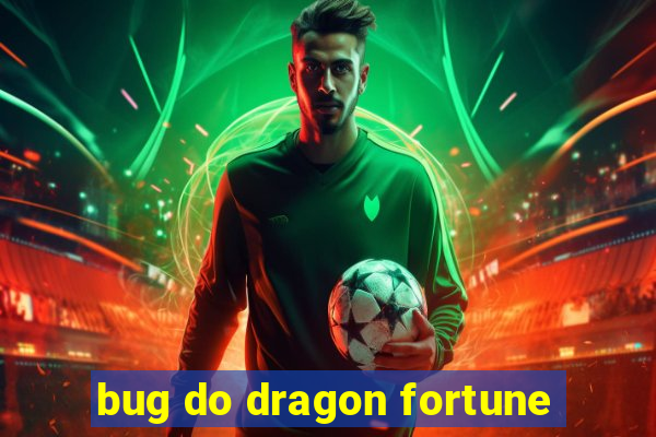 bug do dragon fortune
