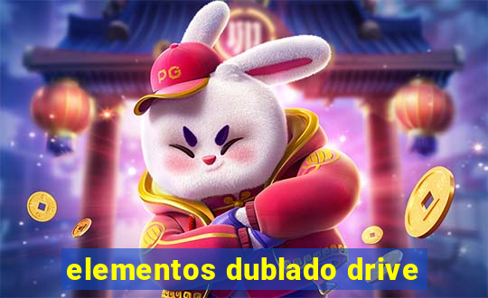 elementos dublado drive