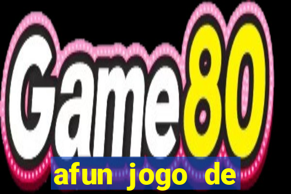 afun jogo de ganhar dinheiro