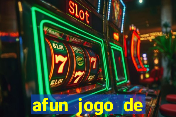 afun jogo de ganhar dinheiro