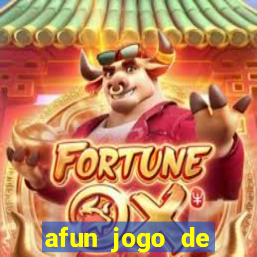 afun jogo de ganhar dinheiro