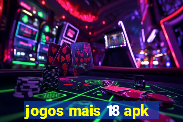 jogos mais 18 apk