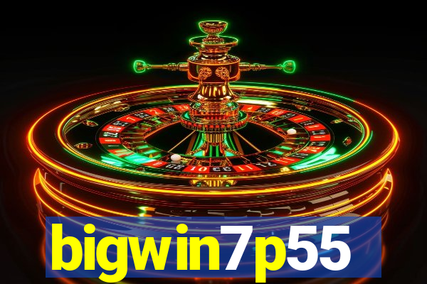 bigwin7p55