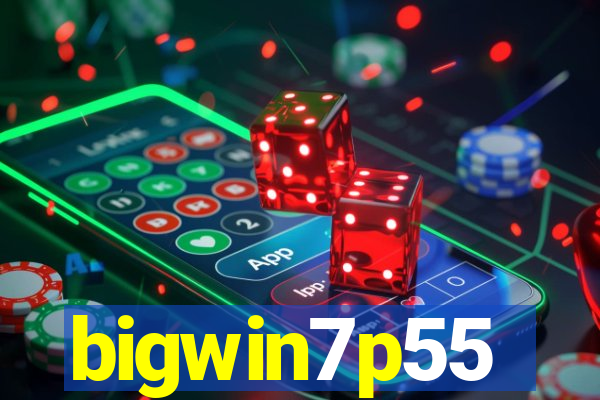 bigwin7p55