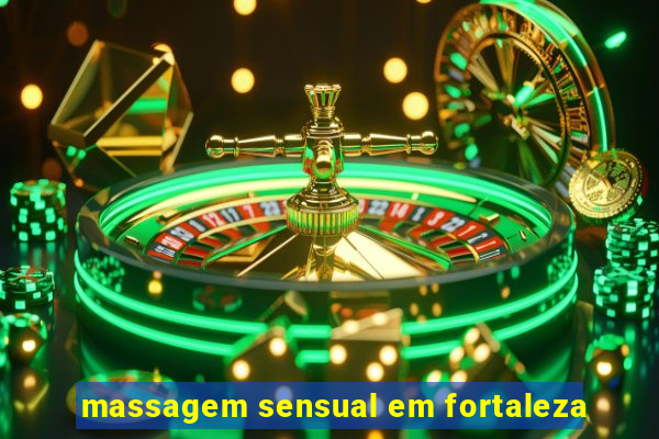 massagem sensual em fortaleza