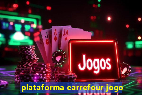 plataforma carrefour jogo