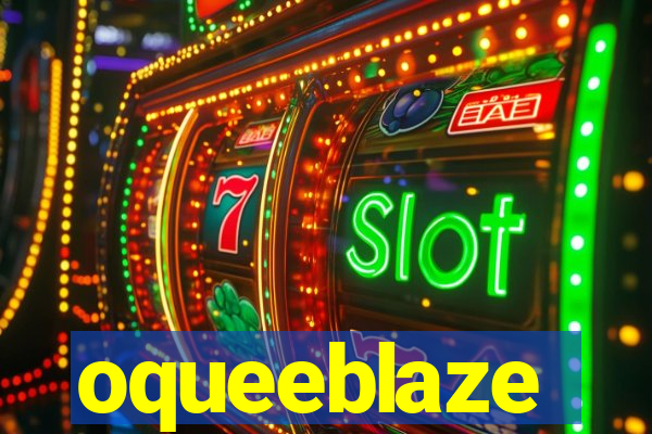 oqueeblaze
