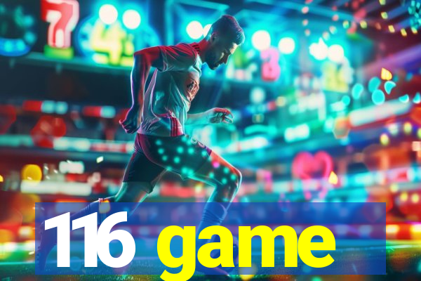 116 game