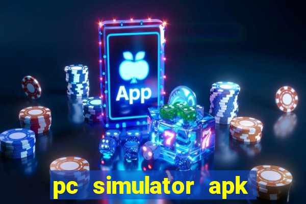 pc simulator apk dinheiro infinito
