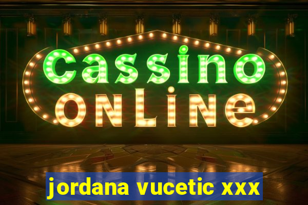 jordana vucetic xxx