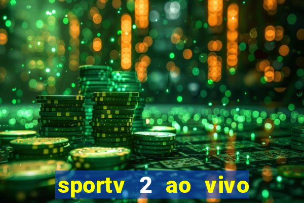 sportv 2 ao vivo futebol play hd