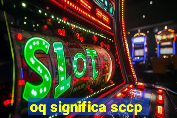 oq significa sccp