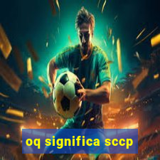 oq significa sccp