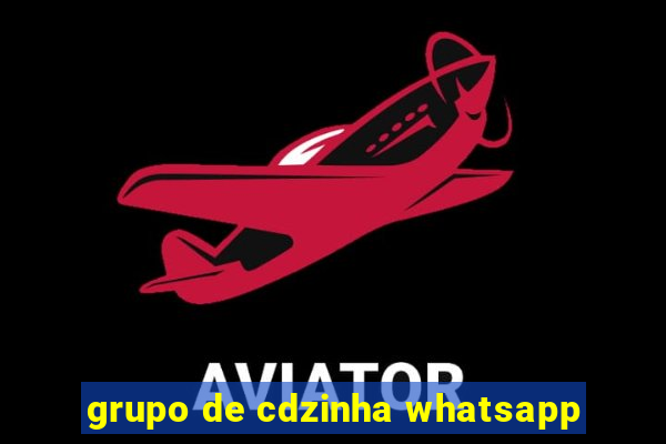 grupo de cdzinha whatsapp