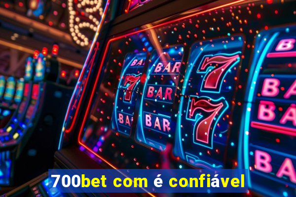 700bet com é confiável