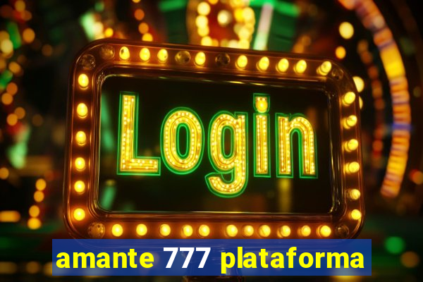 amante 777 plataforma