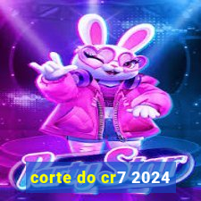corte do cr7 2024