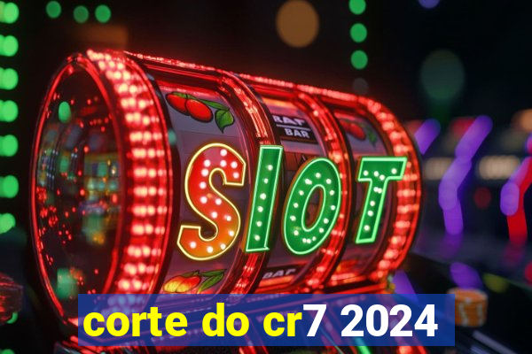 corte do cr7 2024