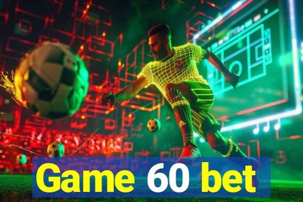 Game 60 bet