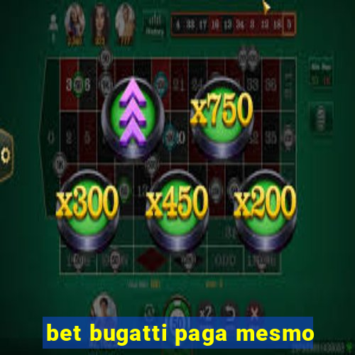 bet bugatti paga mesmo