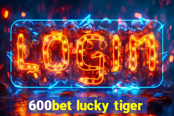 600bet lucky tiger